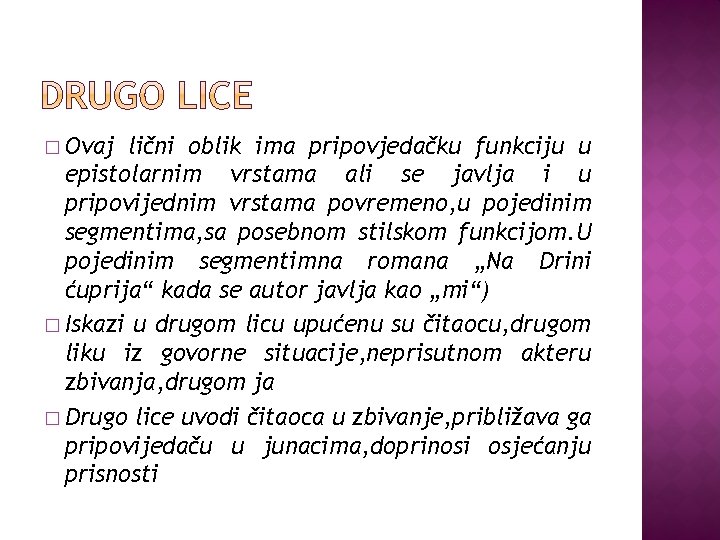 � Ovaj lični oblik ima pripovjedačku funkciju u epistolarnim vrstama ali se javlja i