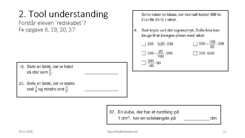 2. Tool understanding Forstår eleven ´redskabet´? Fx opgave 8, 19, 20, 37 23 -11