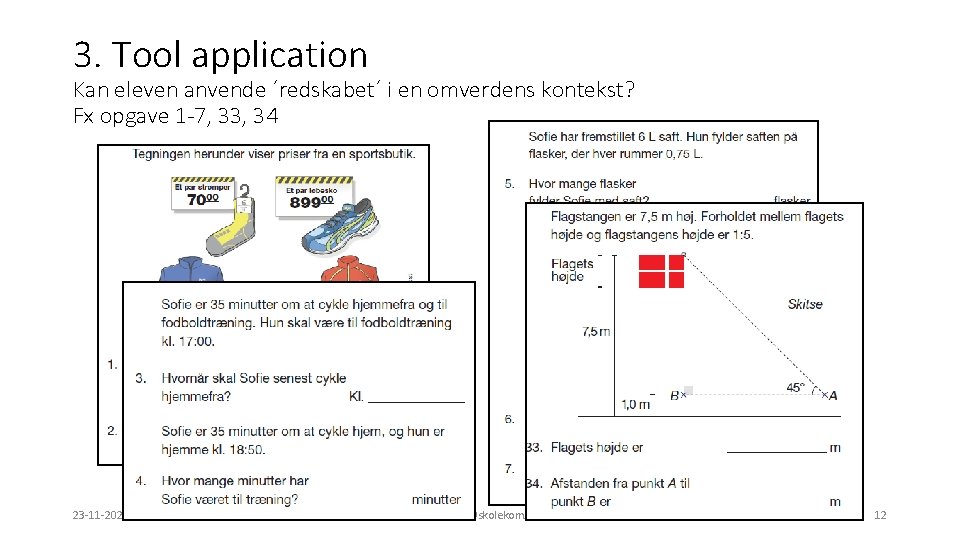 3. Tool application Kan eleven anvende ´redskabet´ i en omverdens kontekst? Fx opgave 1
