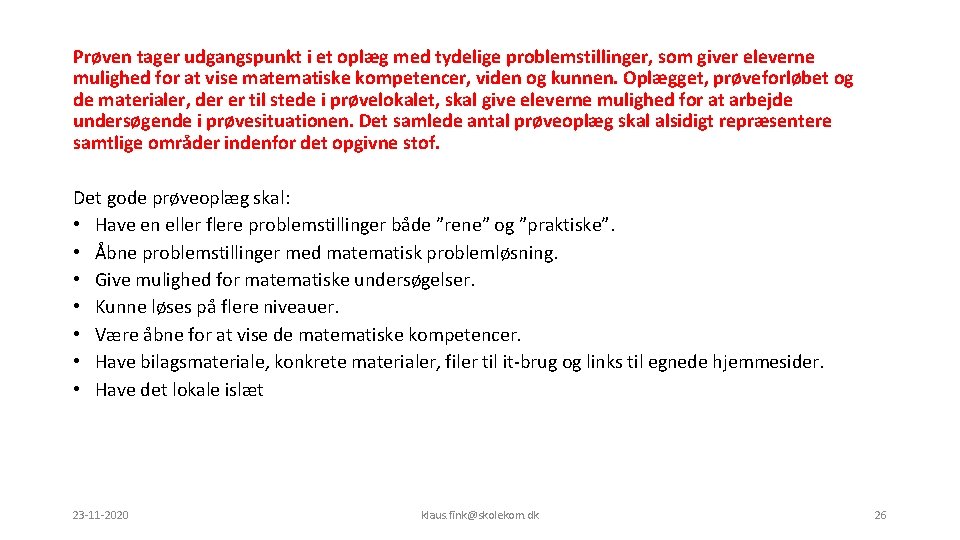 Prøven tager udgangspunkt i et oplæg med tydelige problemstillinger, som giver eleverne mulighed for