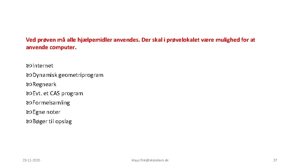 Ved prøven må alle hjælpemidler anvendes. Der skal i prøvelokalet være mulighed for at