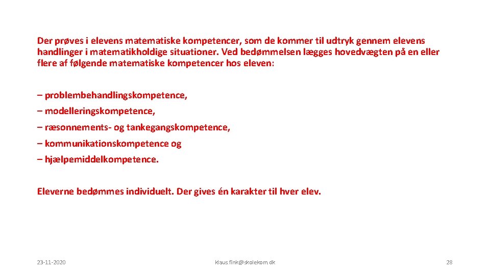 Der prøves i elevens matematiske kompetencer, som de kommer til udtryk gennem elevens handlinger