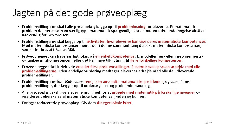 Jagten på det gode prøveoplæg • Problemstillingerne skal i alle prøveoplæg lægge op til