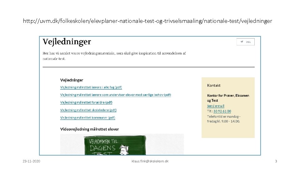 http: //uvm. dk/folkeskolen/elevplaner-nationale-test-og-trivselsmaaling/nationale-test/vejledninger 23 -11 -2020 klaus. fink@skolekom. dk 3 