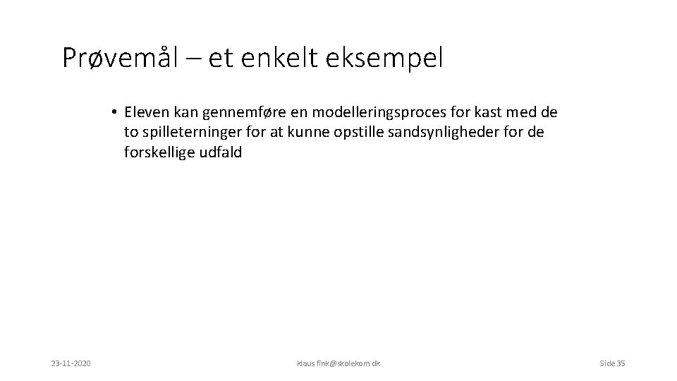 Prøvemål – et enkelt eksempel • Eleven kan gennemføre en modelleringsproces for kast med