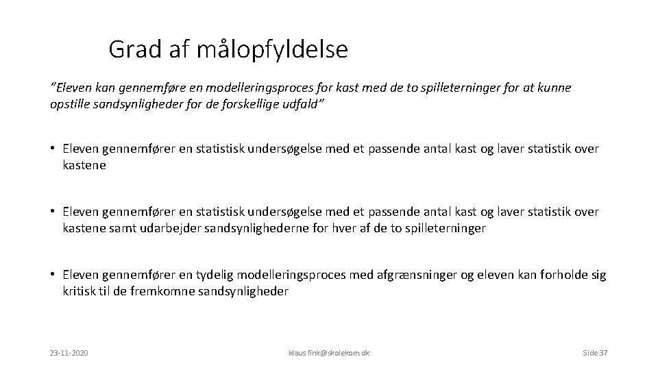 Grad af målopfyldelse ”Eleven kan gennemføre en modelleringsproces for kast med de to spilleterninger