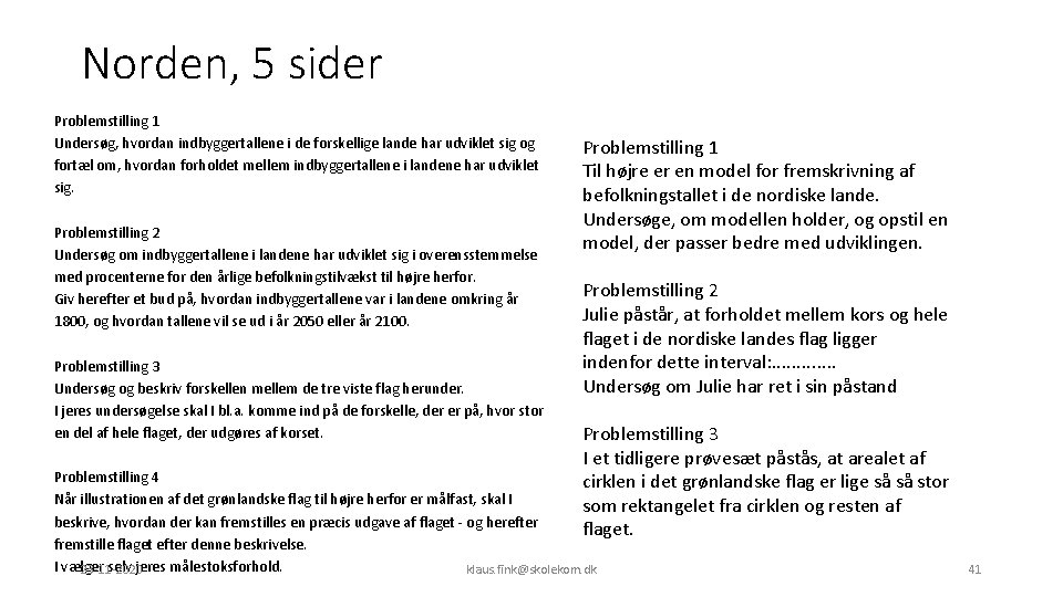 Norden, 5 sider Problemstilling 1 Undersøg, hvordan indbyggertallene i de forskellige lande har udviklet