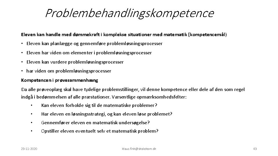 Problembehandlingskompetence Eleven kan handle med dømmekraft i komplekse situationer med matematik (kompetencemål) • Eleven