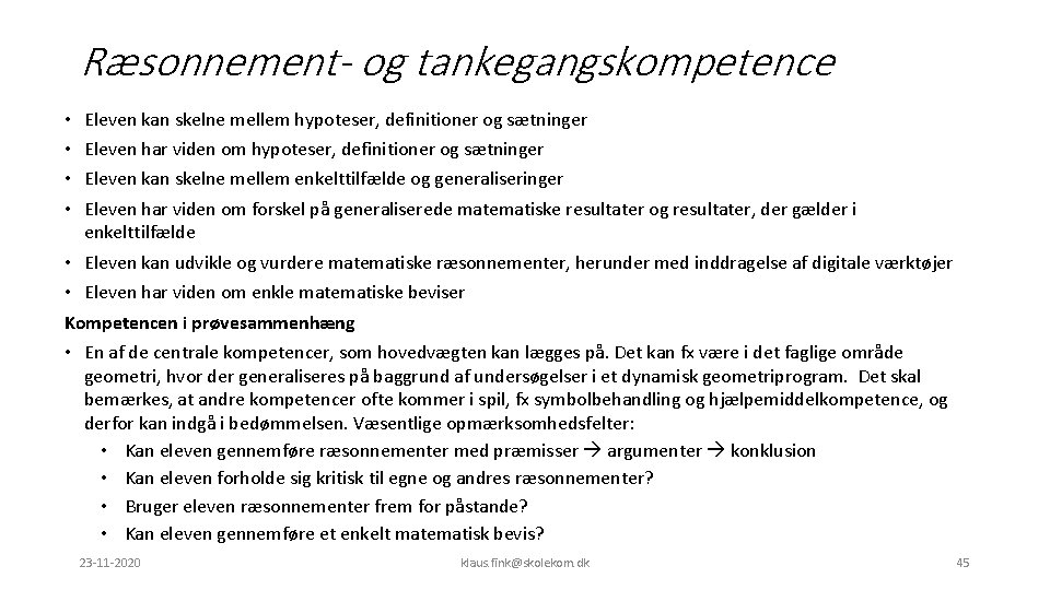 Ræsonnement- og tankegangskompetence • • Eleven kan skelne mellem hypoteser, definitioner og sætninger Eleven
