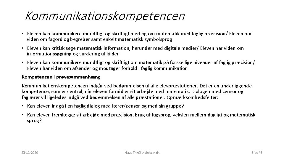 Kommunikationskompetencen • Eleven kan kommunikere mundtligt og skriftligt med og om matematik med faglig