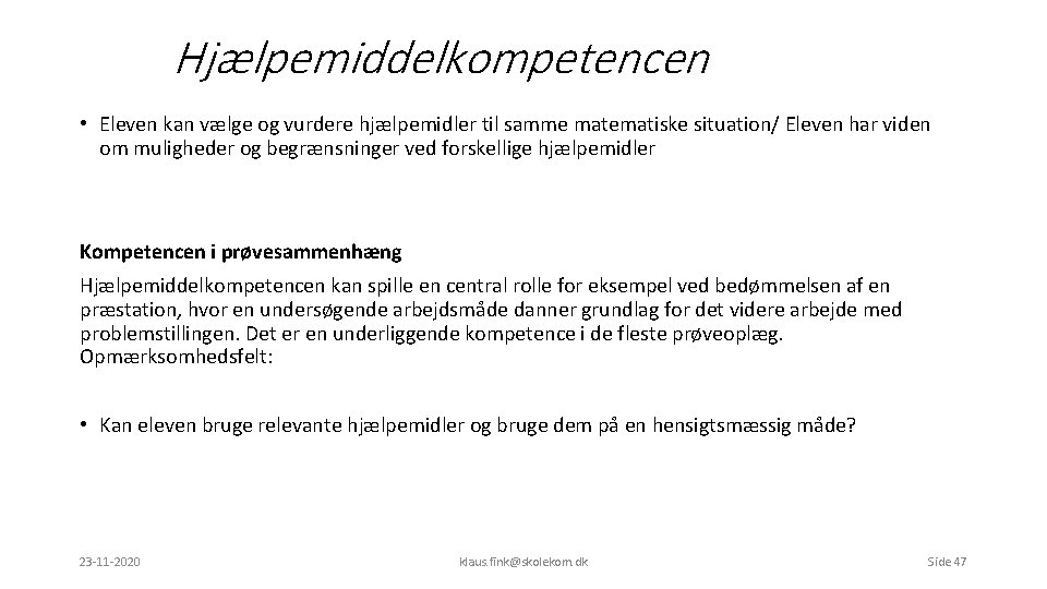 Hjælpemiddelkompetencen • Eleven kan vælge og vurdere hjælpemidler til samme matematiske situation/ Eleven har