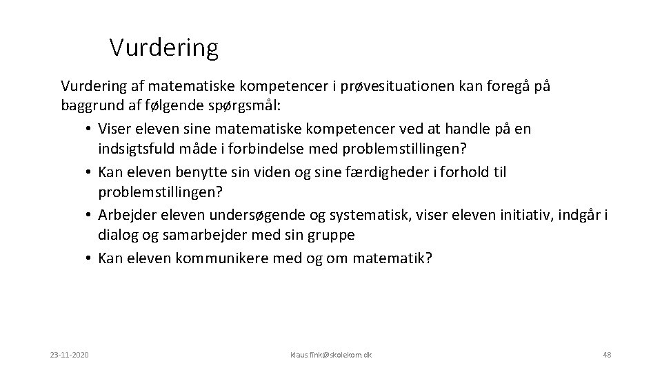 Vurdering af matematiske kompetencer i prøvesituationen kan foregå på baggrund af følgende spørgsmål: •
