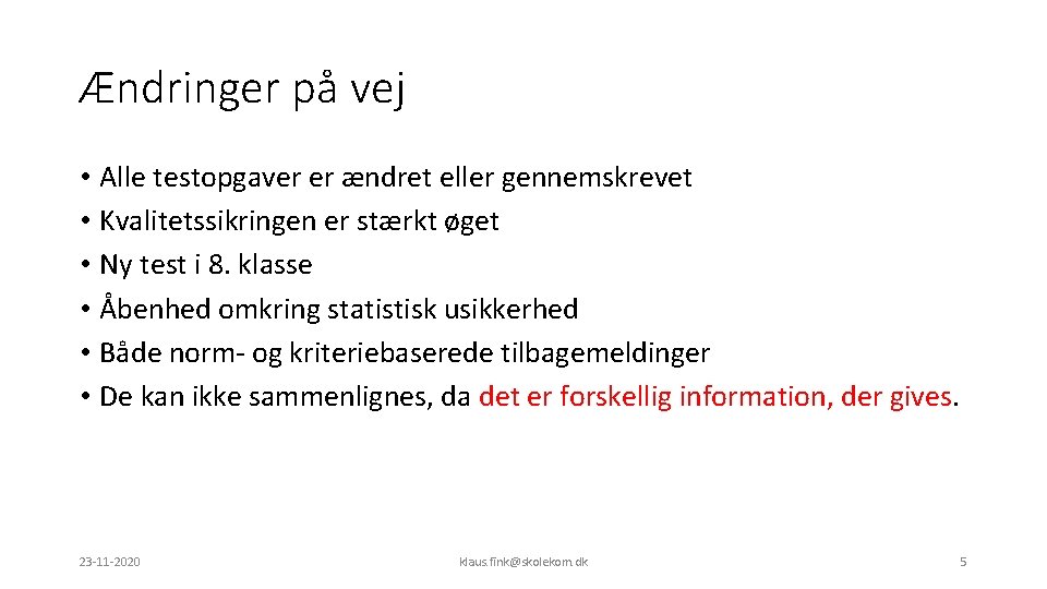 Ændringer på vej • Alle testopgaver er ændret eller gennemskrevet • Kvalitetssikringen er stærkt