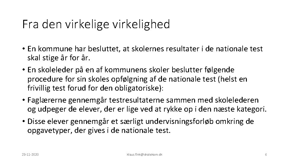 Fra den virkelige virkelighed • En kommune har besluttet, at skolernes resultater i de
