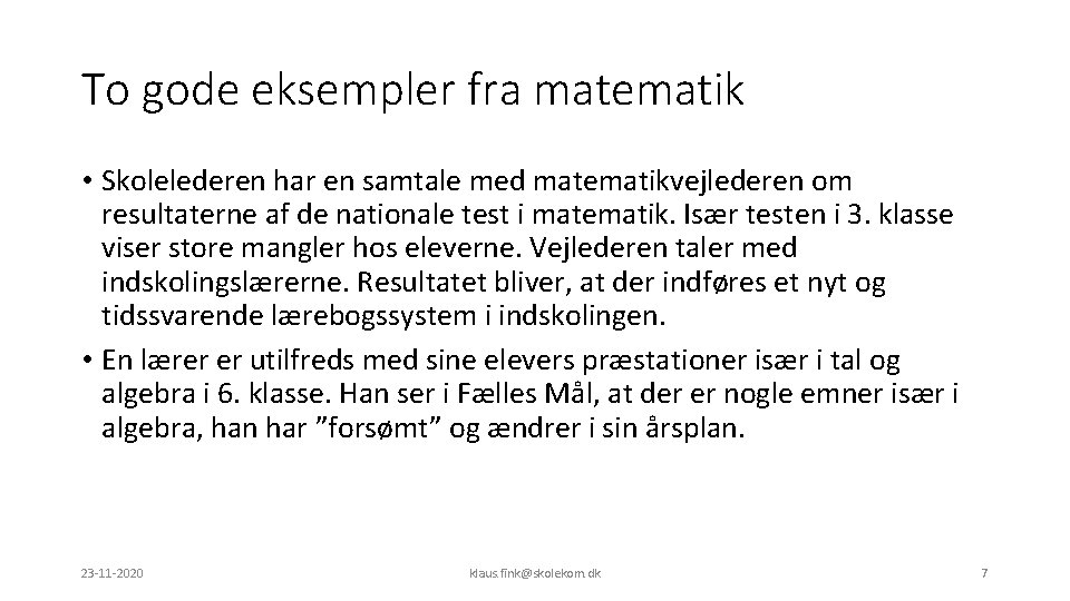 To gode eksempler fra matematik • Skolelederen har en samtale med matematikvejlederen om resultaterne