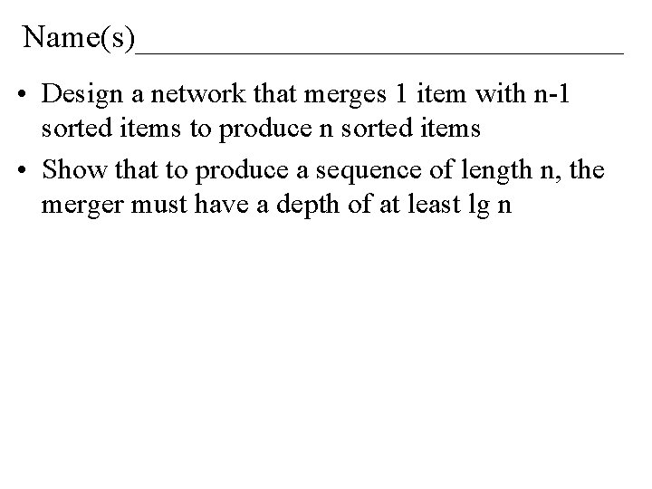 Name(s)_______________ • Design a network that merges 1 item with n-1 sorted items to