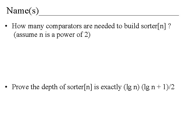 Name(s)_______________ • How many comparators are needed to build sorter[n] ? (assume n is