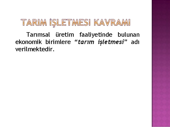 Tarımsal üretim faaliyetinde bulunan ekonomik birimlere “tarım işletmesi” adı verilmektedir. 