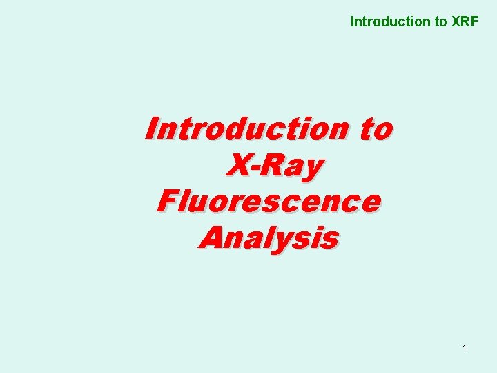 Introduction to XRF Introduction to X-Ray Fluorescence Analysis 1 