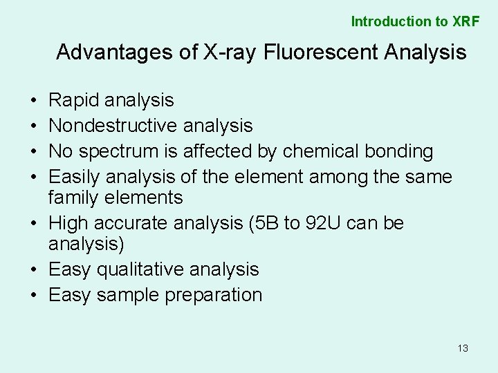 Introduction to XRF Advantages of X-ray Fluorescent Analysis • • Rapid analysis Nondestructive analysis