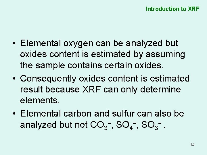 Introduction to XRF • Elemental oxygen can be analyzed but oxides content is estimated