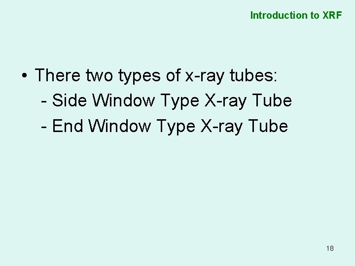Introduction to XRF • There two types of x-ray tubes: - Side Window Type