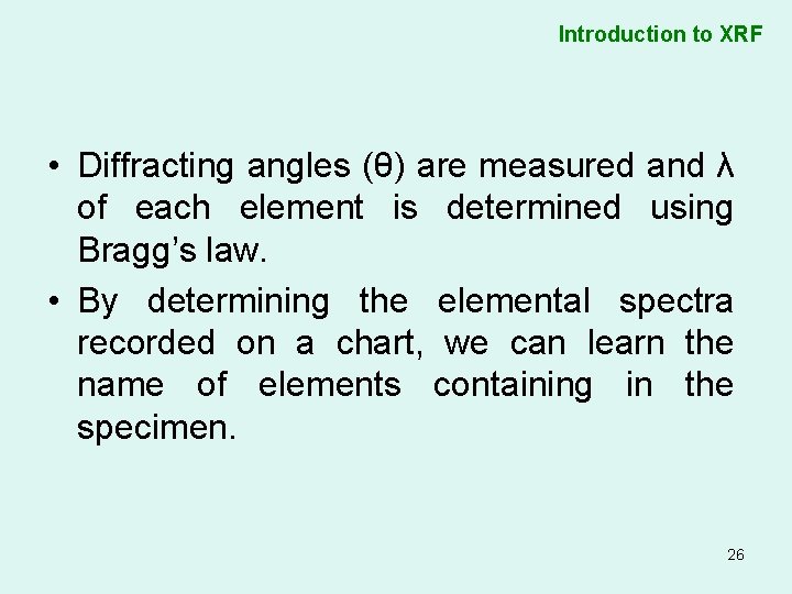 Introduction to XRF • Diffracting angles (θ) are measured and λ of each element