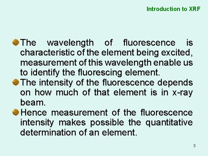 Introduction to XRF The wavelength of fluorescence is characteristic of the element being excited,