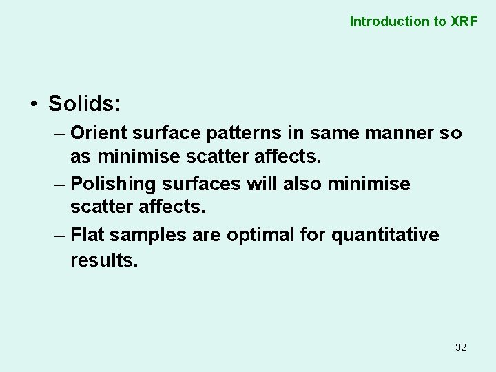 Introduction to XRF • Solids: – Orient surface patterns in same manner so as