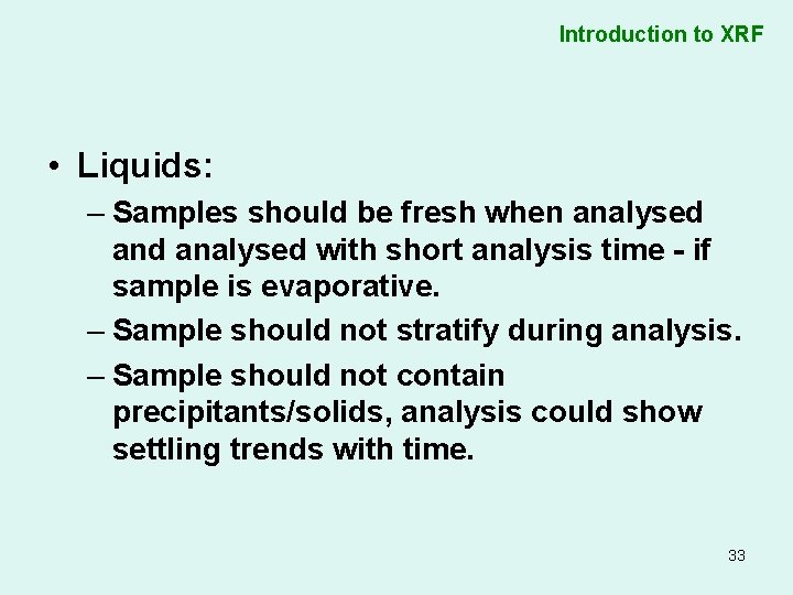 Introduction to XRF • Liquids: – Samples should be fresh when analysed with short