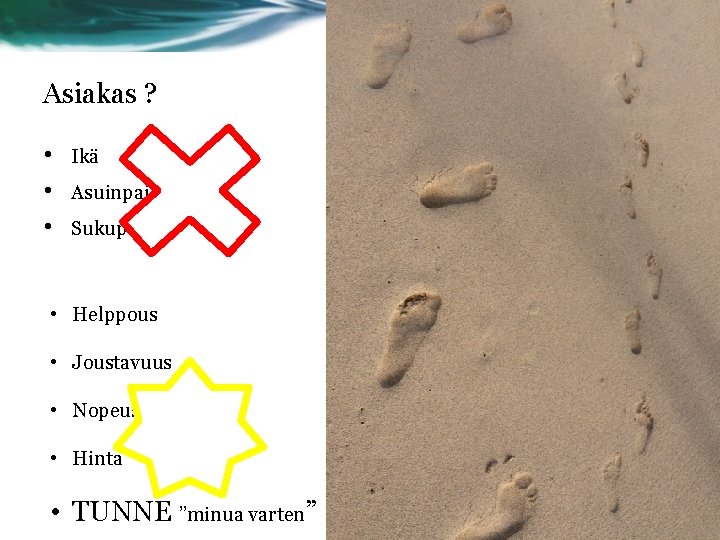 Asiakas ? • • • Ikä Asuinpaikka Sukupuoli • Helppous • Joustavuus • Nopeus