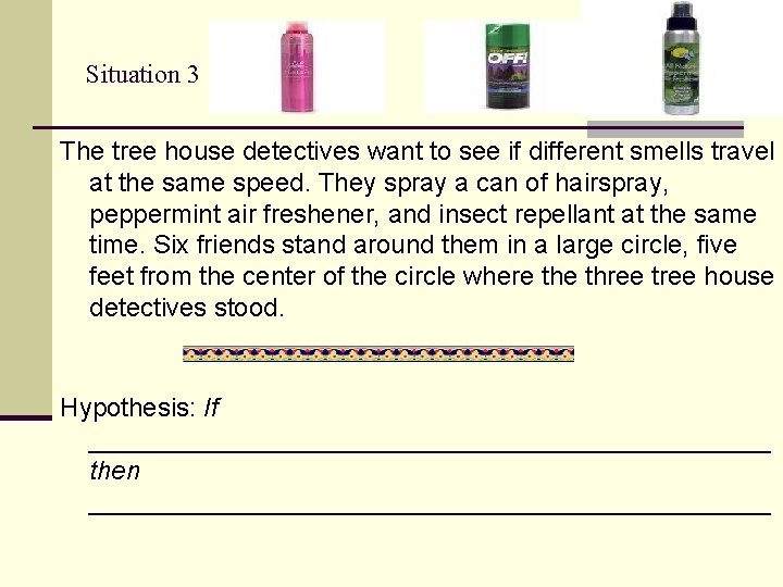 Situation 3 The tree house detectives want to see if different smells travel at Situation 3 The tree house detectives want to see if different smells travel at