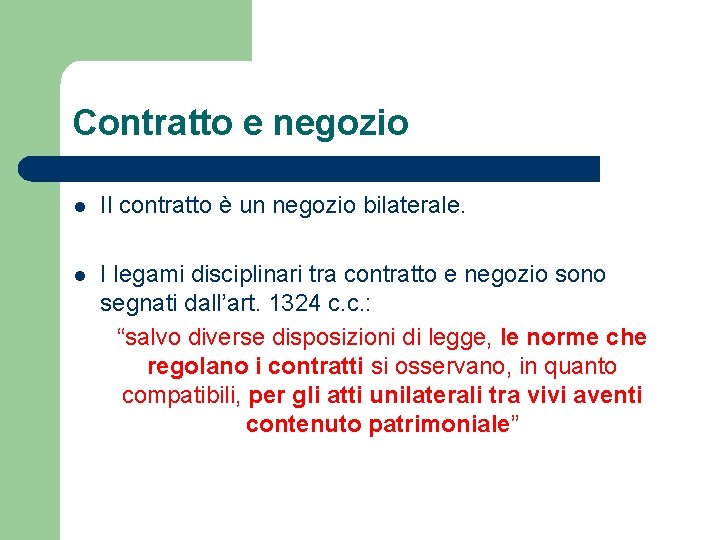 Contratto e negozio l Il contratto è un negozio bilaterale. l I legami disciplinari