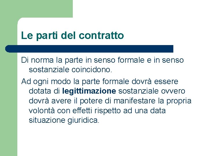 Le parti del contratto Di norma la parte in senso formale e in senso