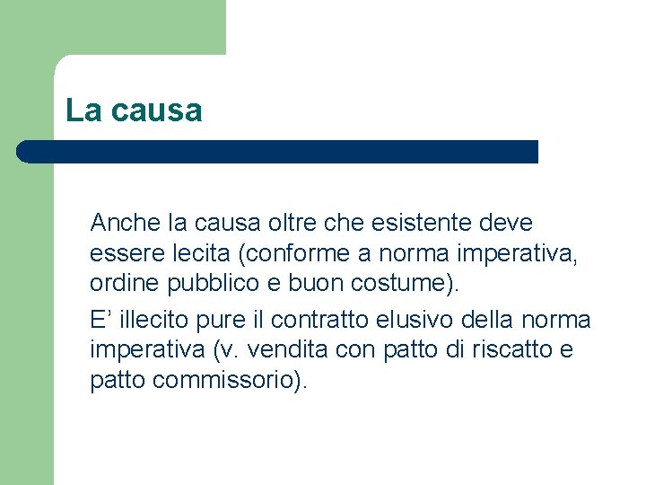 La causa Anche la causa oltre che esistente deve essere lecita (conforme a norma