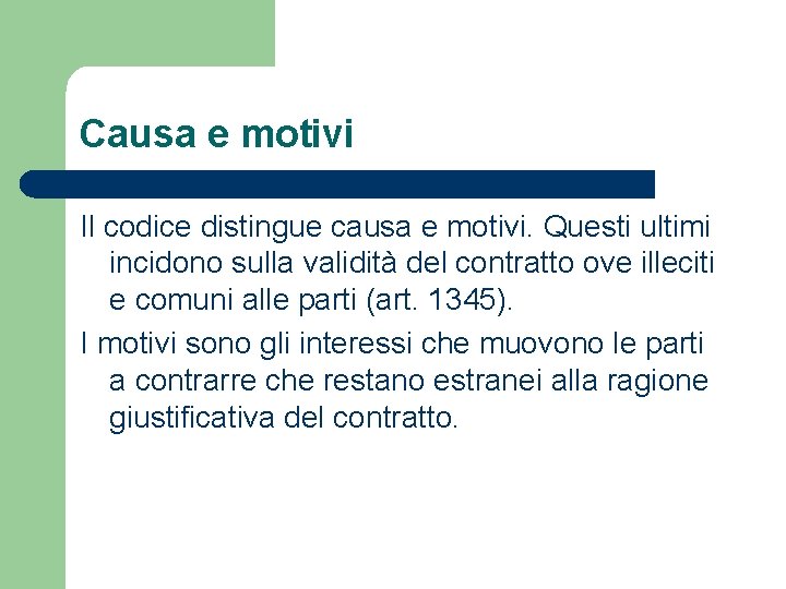 Causa e motivi Il codice distingue causa e motivi. Questi ultimi incidono sulla validità