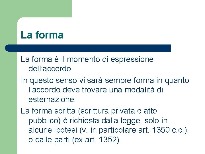 La forma è il momento di espressione dell’accordo. In questo senso vi sarà sempre