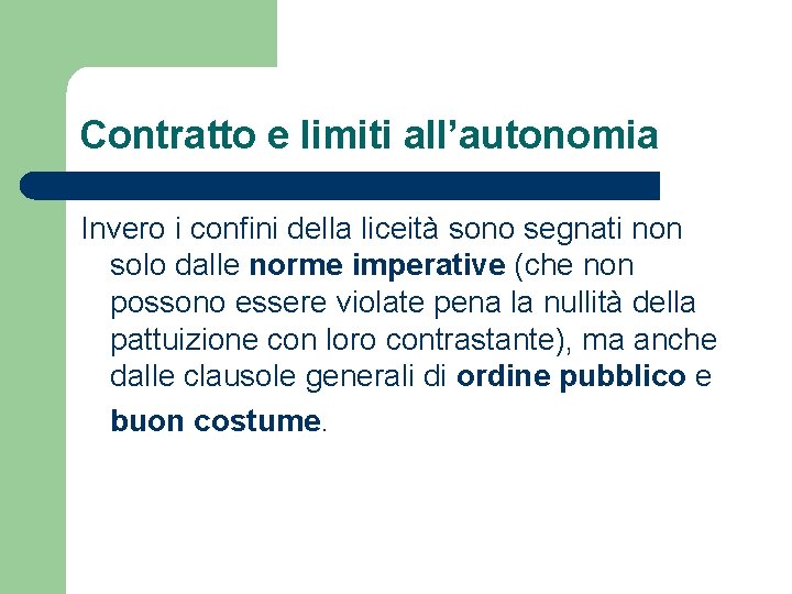 Contratto e limiti all’autonomia Invero i confini della liceità sono segnati non solo dalle