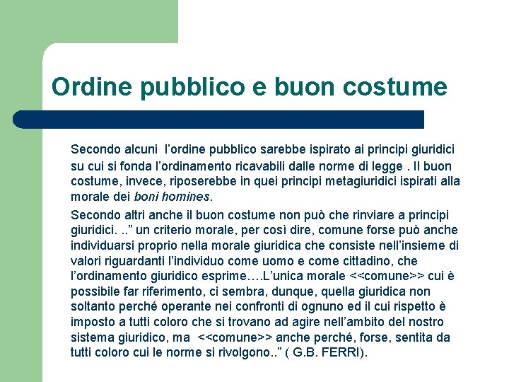 Ordine pubblico e buon costume Secondo alcuni l’ordine pubblico sarebbe ispirato ai principi giuridici