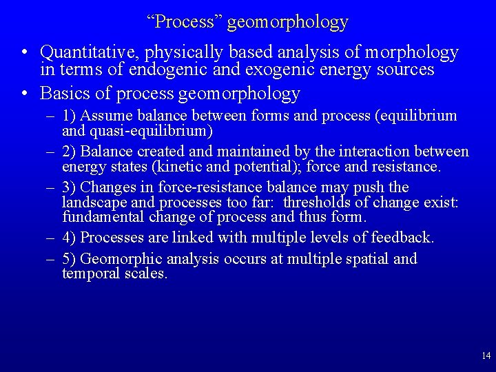“Process” geomorphology • Quantitative, physically based analysis of morphology in terms of endogenic and “Process” geomorphology • Quantitative, physically based analysis of morphology in terms of endogenic and