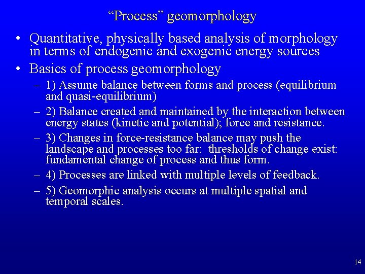 “Process” geomorphology • Quantitative, physically based analysis of morphology in terms of endogenic and