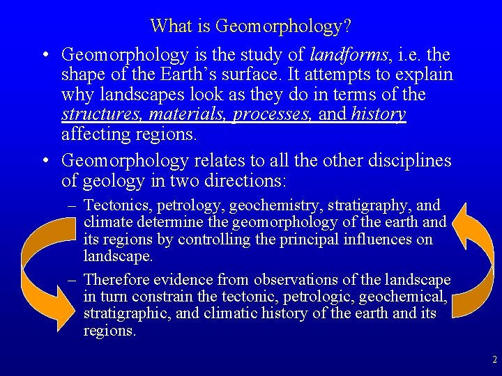 What is Geomorphology? • Geomorphology is the study of landforms, i. e. the shape