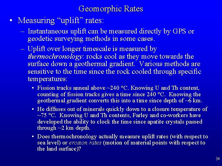 Geomorphic Rates • Measuring “uplift” rates: – Instantaneous uplift can be measured directly by