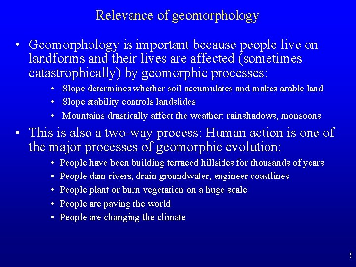 Relevance of geomorphology • Geomorphology is important because people live on landforms and their