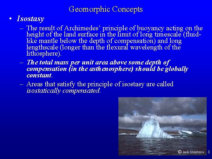 Geomorphic Concepts • Isostasy – The result of Archimedes’ principle of buoyancy acting on