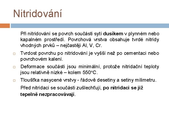 Nitridování Při nitridování se povrch součásti sytí dusíkem v plynném nebo kapalném prostředí. Povrchová