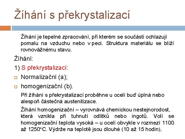 Žíhání s překrystalizací Žíhání je tepelné zpracování, při kterém se součásti ochlazují pomalu na