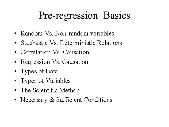 Pre-regression Basics • • Random Vs. Non-random variables Stochastic Vs. Deterministic Relations Correlation Vs.