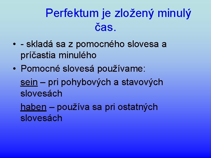 Perfektum je zložený minulý čas. • - skladá sa z pomocného slovesa a príčastia Perfektum je zložený minulý čas. • - skladá sa z pomocného slovesa a príčastia