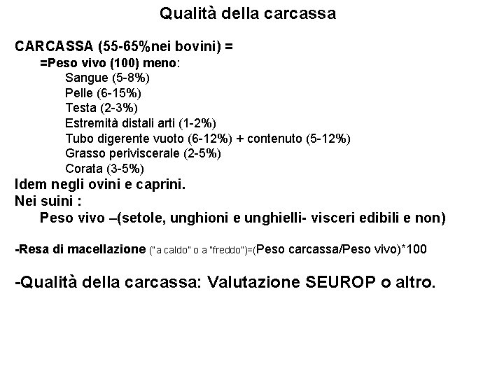 Qualità della carcassa CARCASSA (55 -65%nei bovini) = =Peso vivo (100) meno: Sangue (5